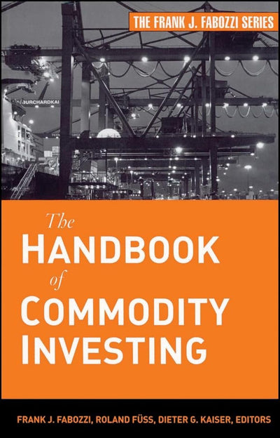 The Handbook of Commodity Investing (Frank J. Fabozzi Series)
