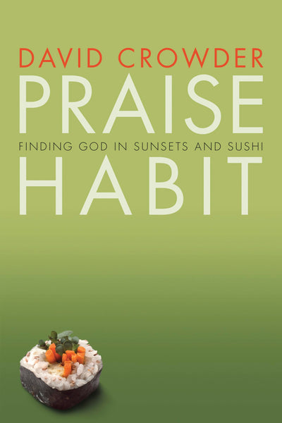 Praise Habit: Finding God in Sunsets and Sushi (Experiencing God)