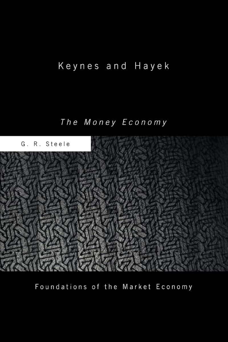 Keynes and Hayek: The Money Economy (Routledge Foundations of the Market Economy)