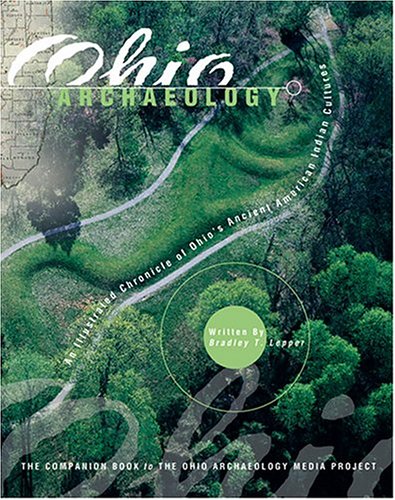 Ohio Archaeology an Illustrated Chronicle of Ohio's Ancient American Indian Culture