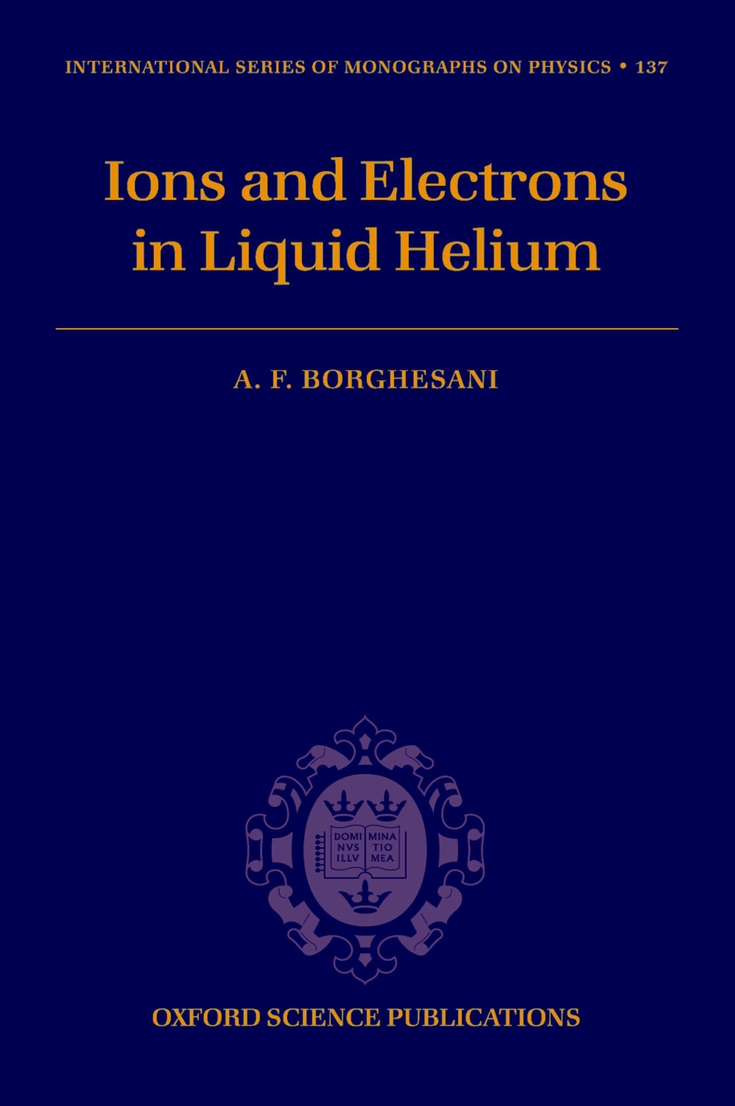 Electrons and Ions in Liquid Helium (International Series of Monographs on Physics)