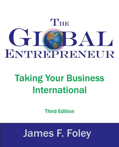 The Global Entrepreneur: Taking Your Business International