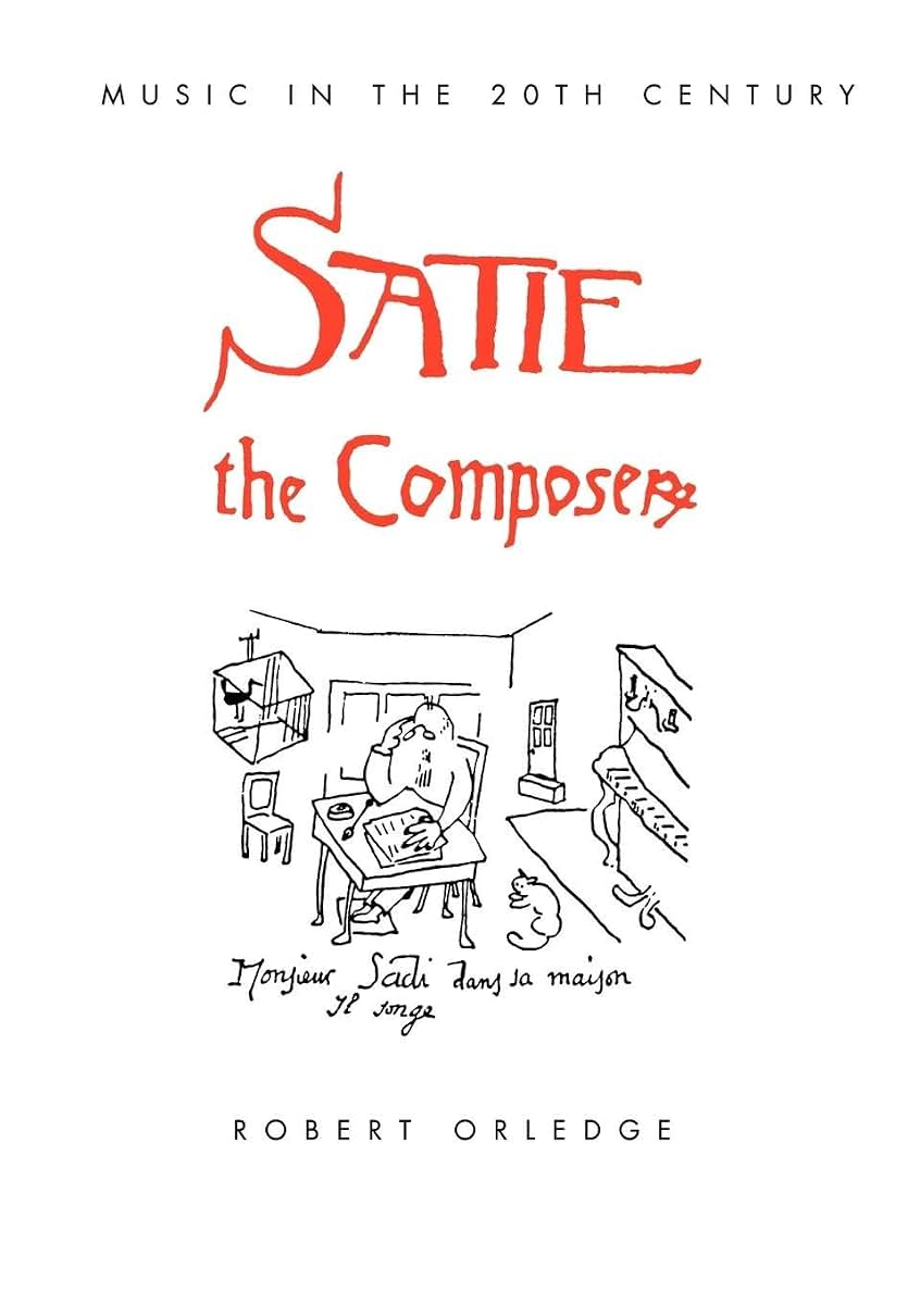 Satie the Composer (Music in the Twentieth Century)
