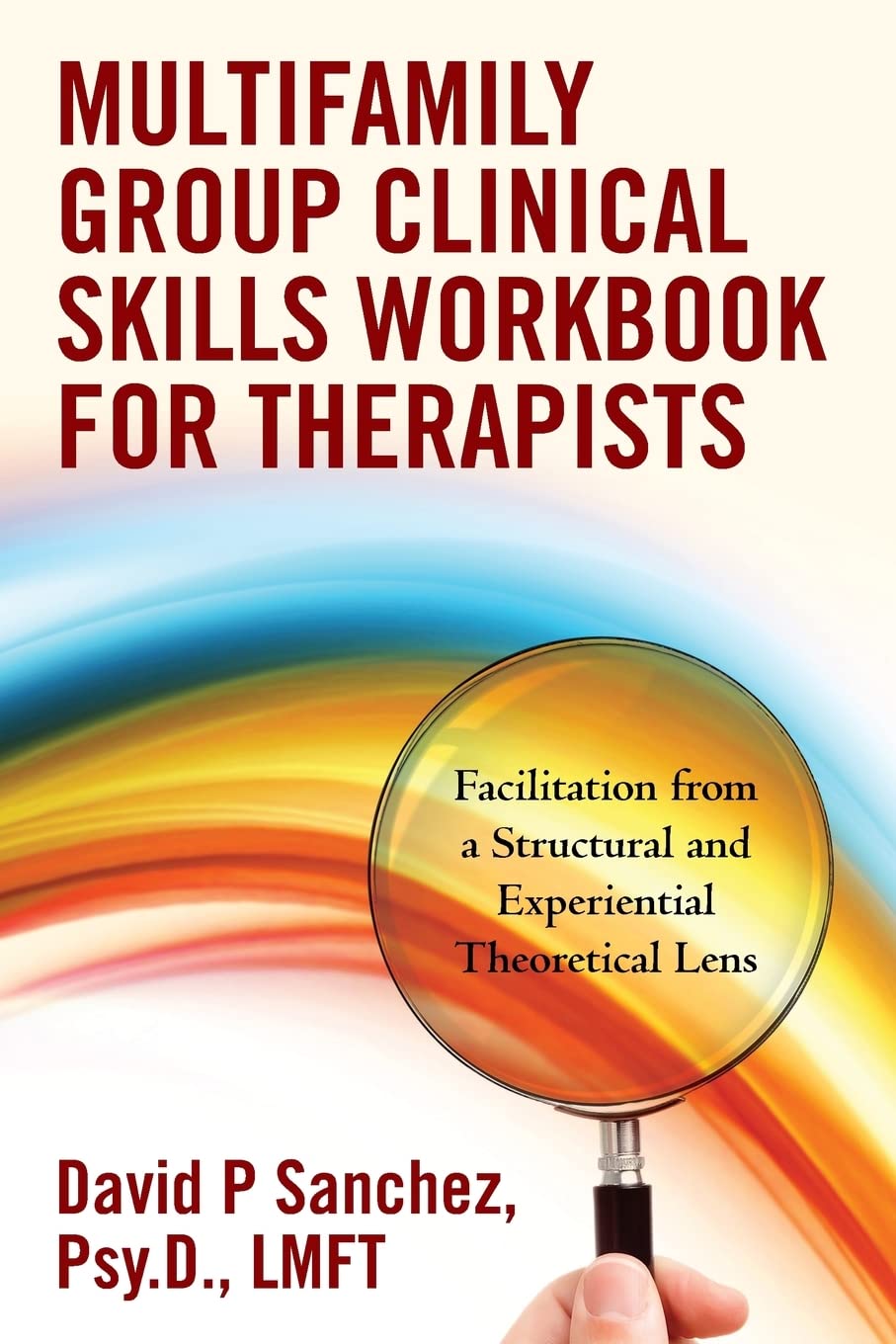 Multifamily Group Clinical Skills Workbook for Therapists: Facilitation from a Structural and Experiential Theoretical Lens