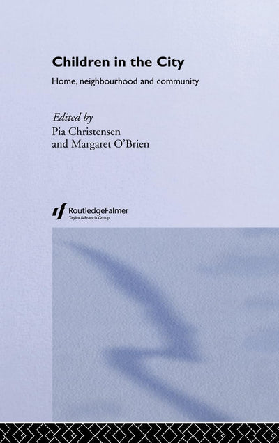 Children in the City: Home Neighbourhood and Community (Future of Childhood (Hardcover))