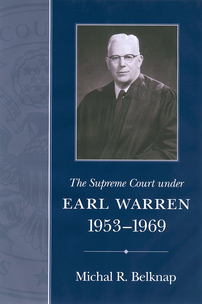 The Supreme Court Under Earl Warren, 1953-1969 (Chief Justiceships of the United States Supreme Court)