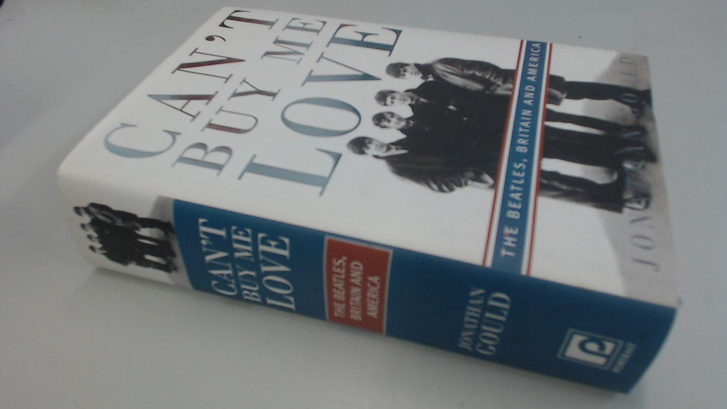 Cant Buy Me Love: The Beatles, Britain, and America by Gould