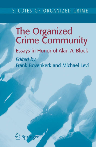 The Organized Crime Community: Essays in Honor of Alan A. Block (Studies of Organized Crime, 6)