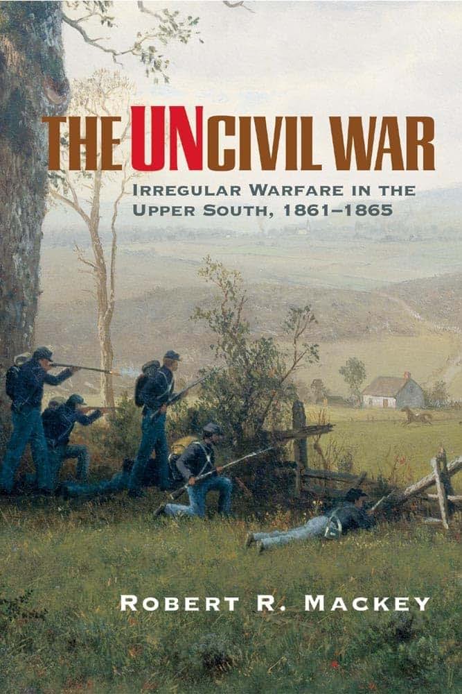 The Uncivil War: Irregular Warfare in the Upper South, 1861-1865 (Volume 5) (Campaigns and Commanders Series)