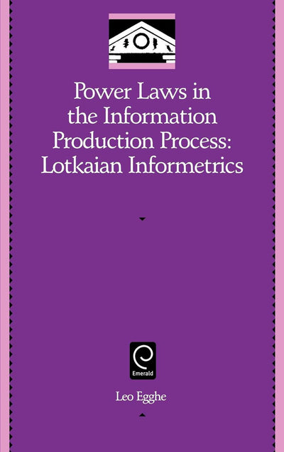 Power Laws in the Information Production Process: Lotkaian Informetrics (Library and Information Science, 5)