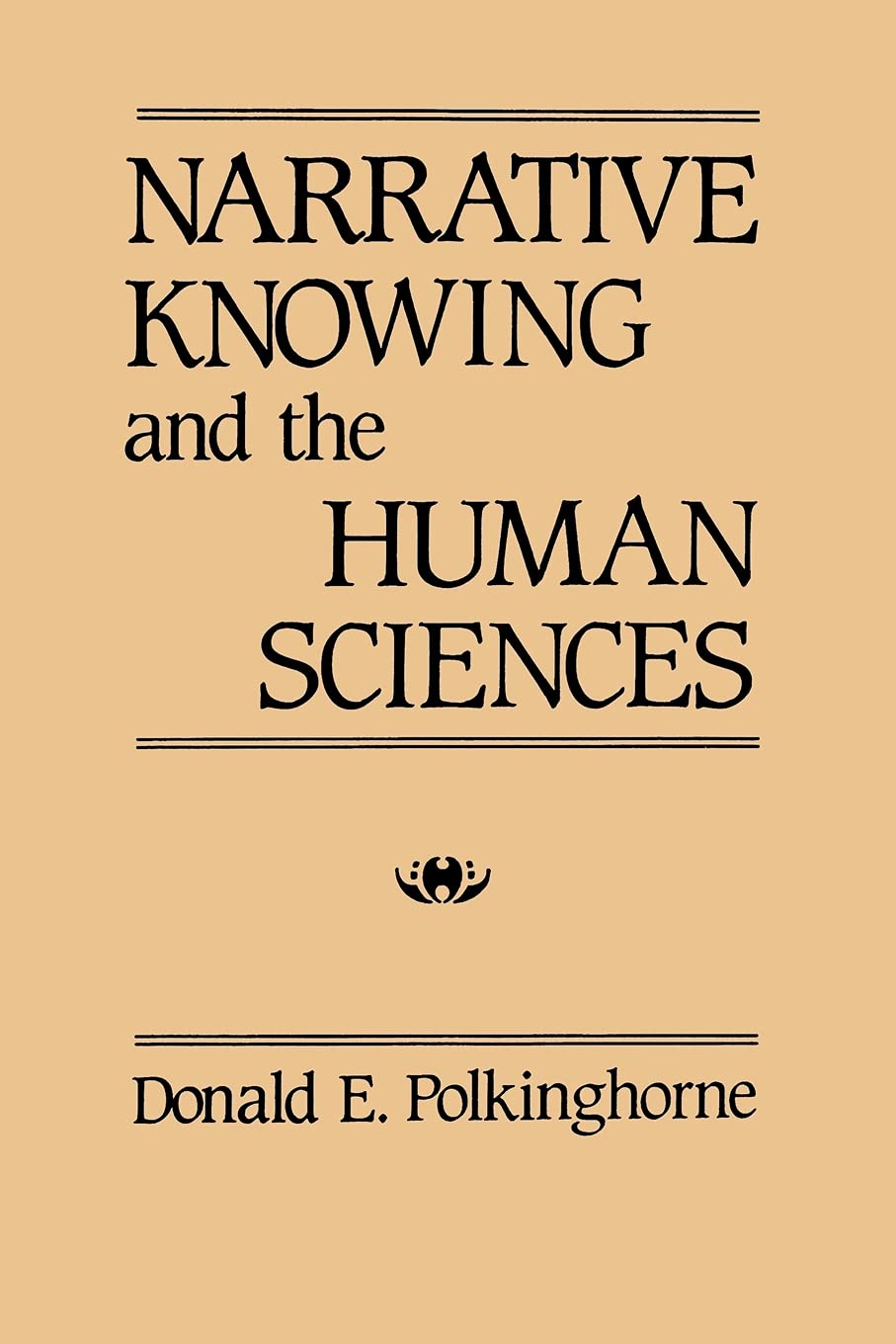 Narrative Knowing and the Human Sciences (Suny Series in the Philosophy of the Social Sciences)