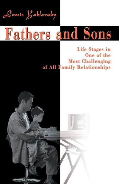 Fathers and Sons: Life Stages in One of the Most Challenging of All Family Relationships