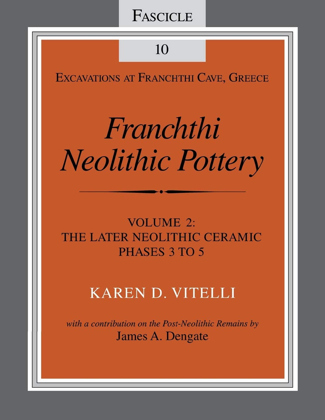 Franchthi Neolithic Pottery, Volume 2: The Later Neolithic Ceramic Phases 3 to 5, Fascicle 10 (Excavations at Franchthi Cave, Greece)