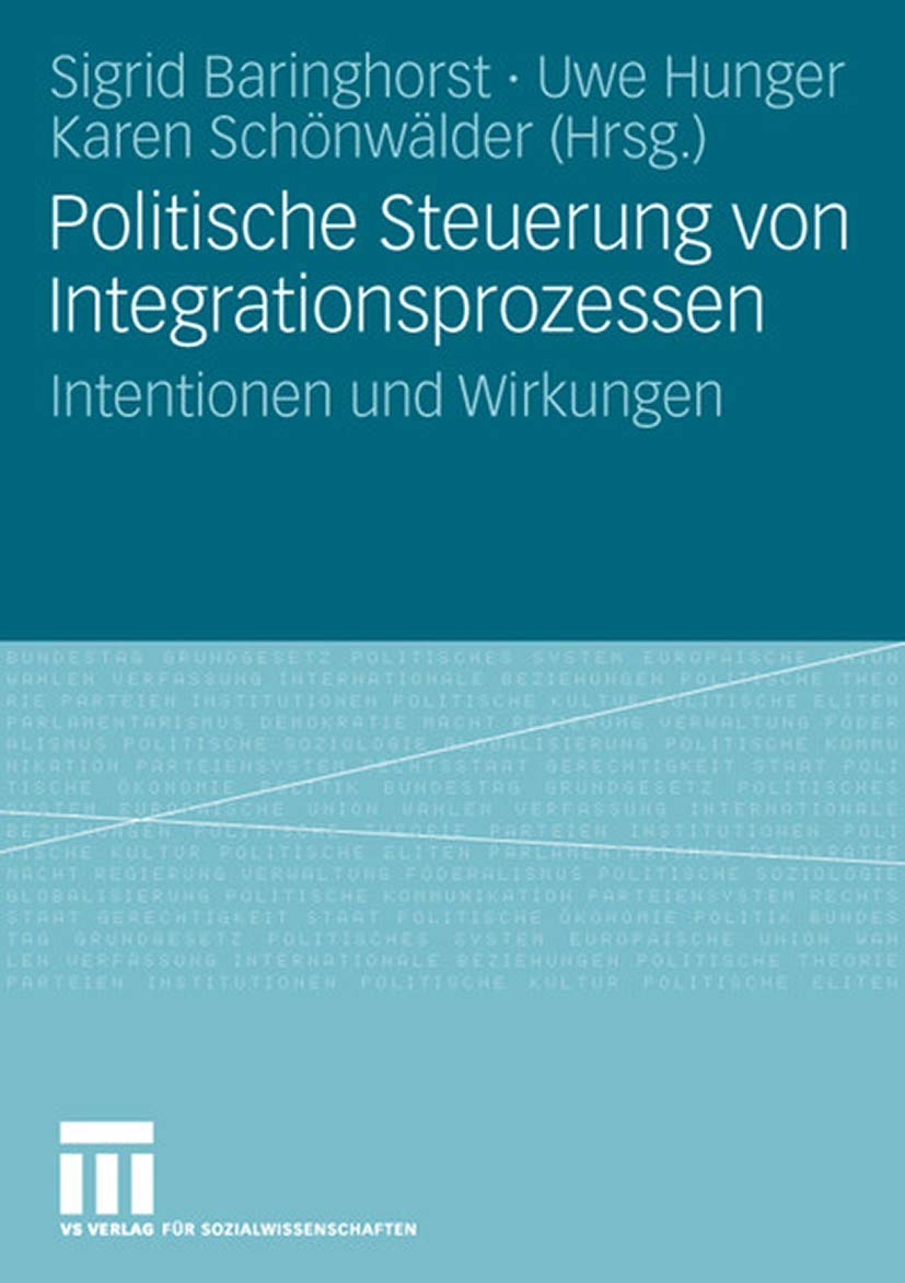 Politische Steuerung von Integrationsprozessen: Intentionen und Wirkungen (German Edition)