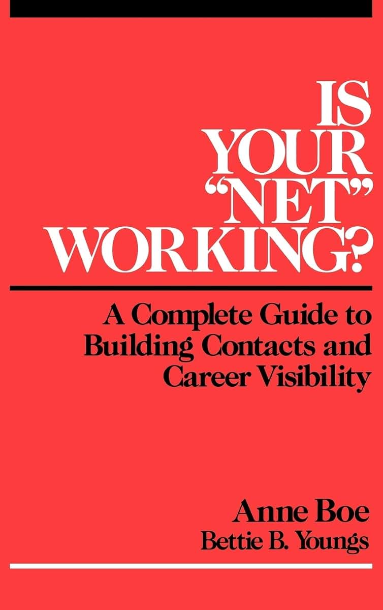 Is Your ``Net'' Working?: A Complete Guide to Building Contacts and Career Visibility
