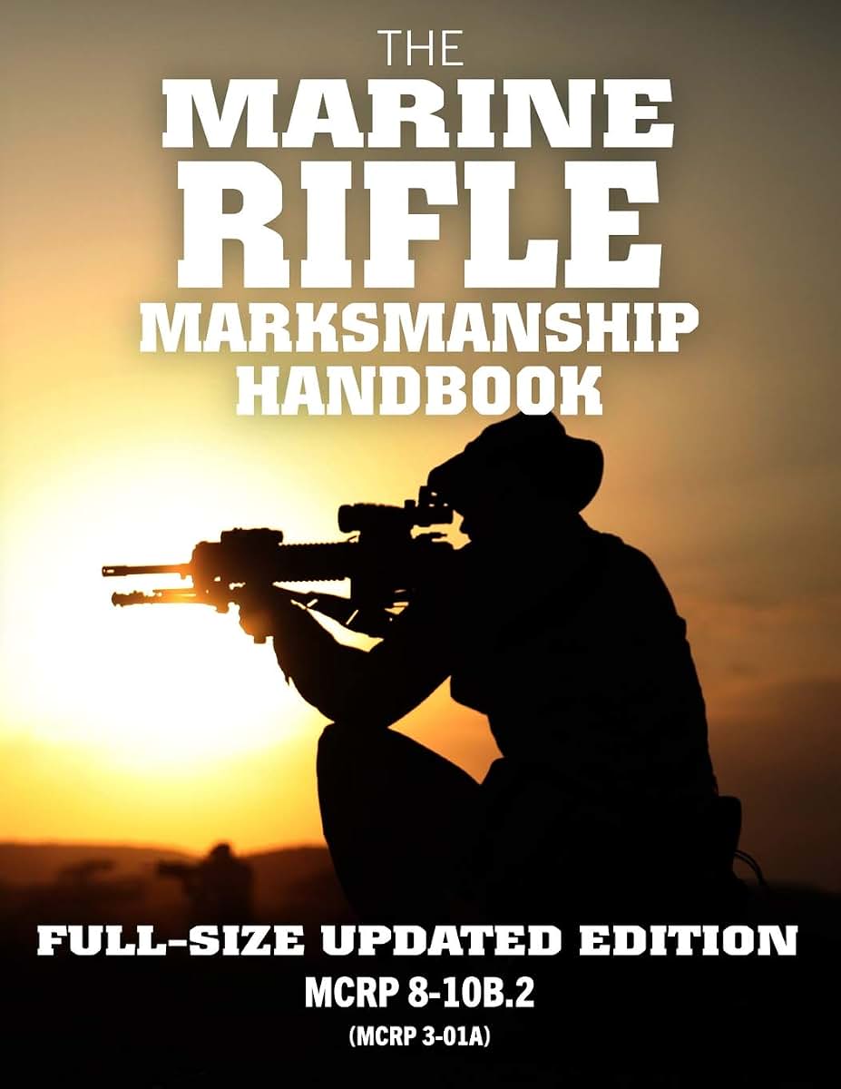 The Marine Rifle Marksmanship Handbook: Full-Size Updated Edition: Master the M16 Rifle, M4 Carbine, and other Black Rifle Variants! MCRP 8-10B.2 (MCRP 3-01A) (Carlile Military Library)