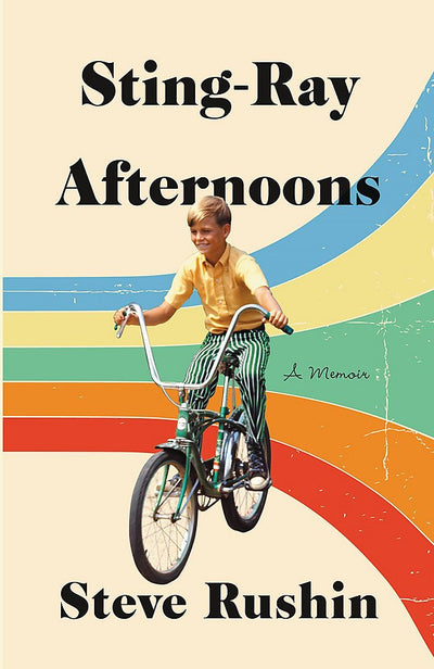 Sting-Ray Afternoons: A Memoir by Rushin, Steve