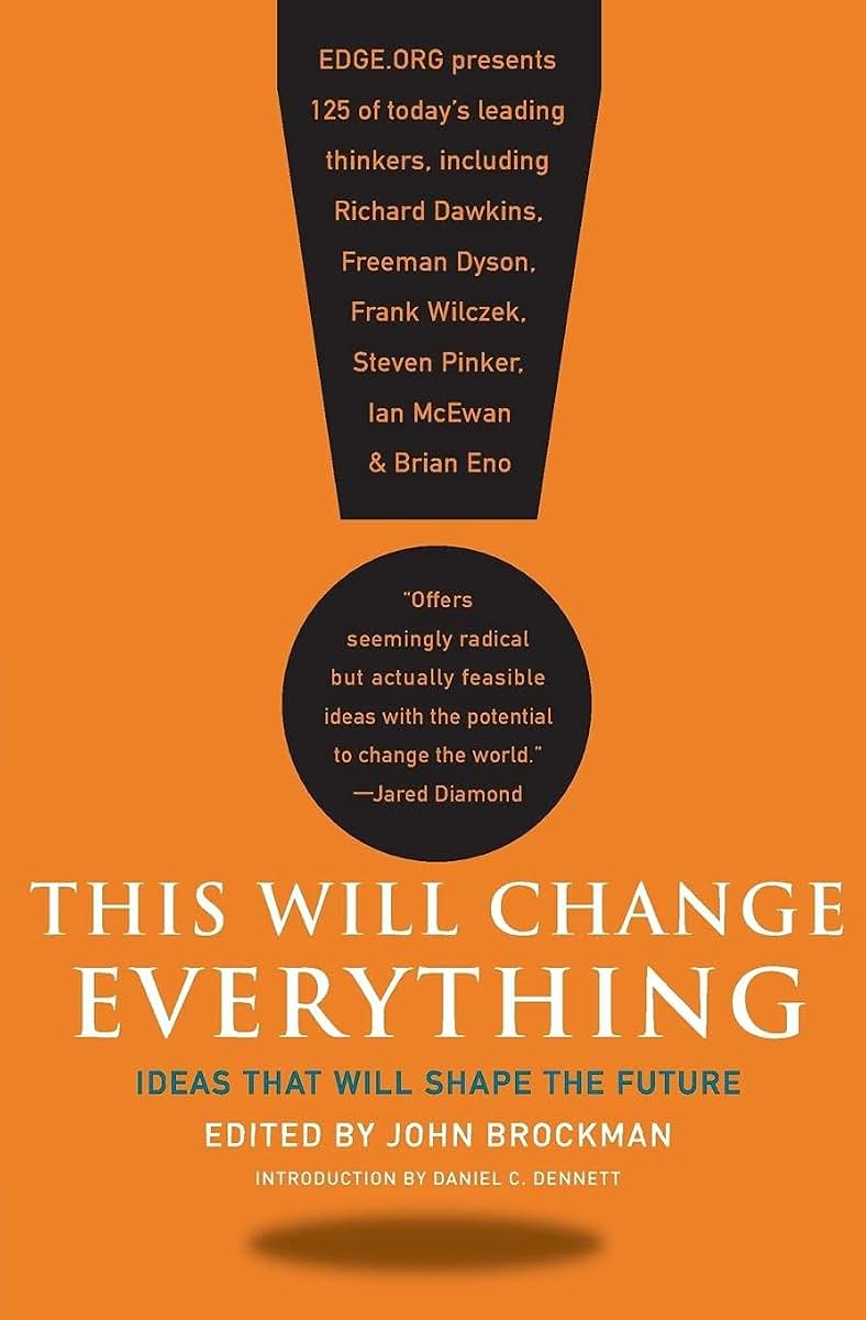 This Will Change Everything: Ideas That Will Shape the Future (Edge Question Series)