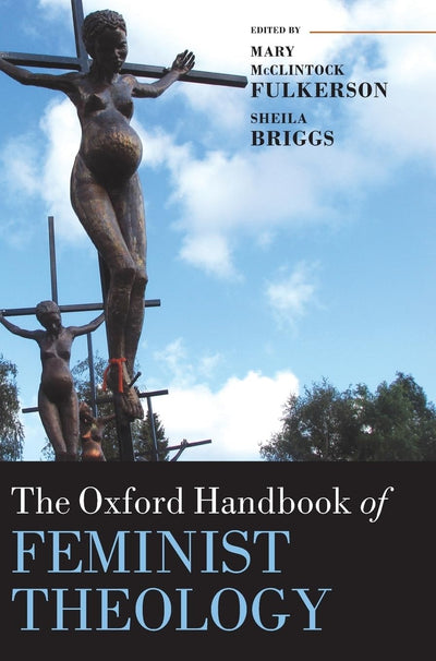 The Oxford Handbook of Feminist Theology (Oxford Handbooks)