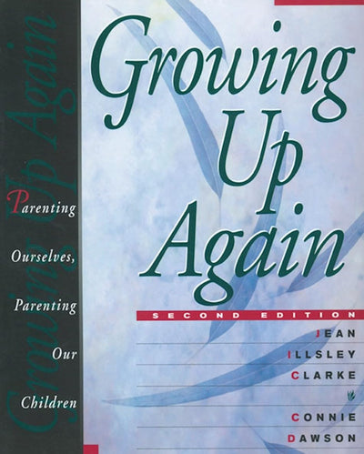 Growing Up Again: Parenting Ourselves, Parenting Our Childre