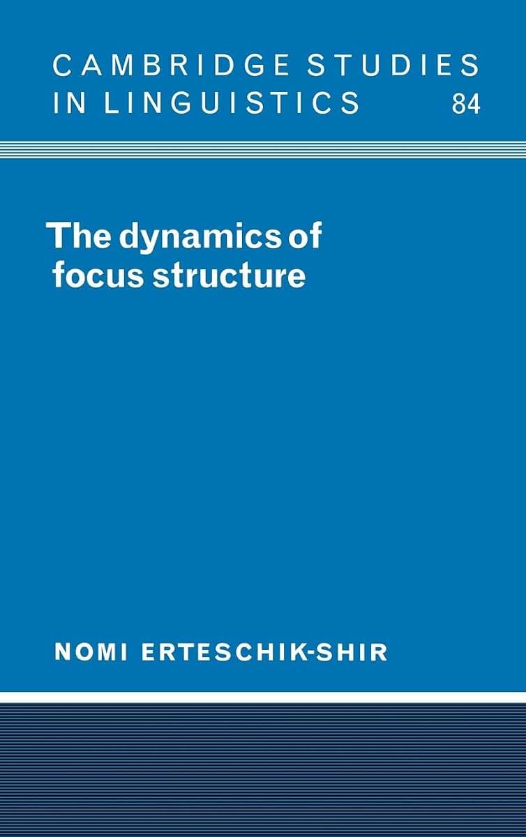The Dynamics of Focus Structure (Cambridge Studies in Linguistics, Series Number 84)
