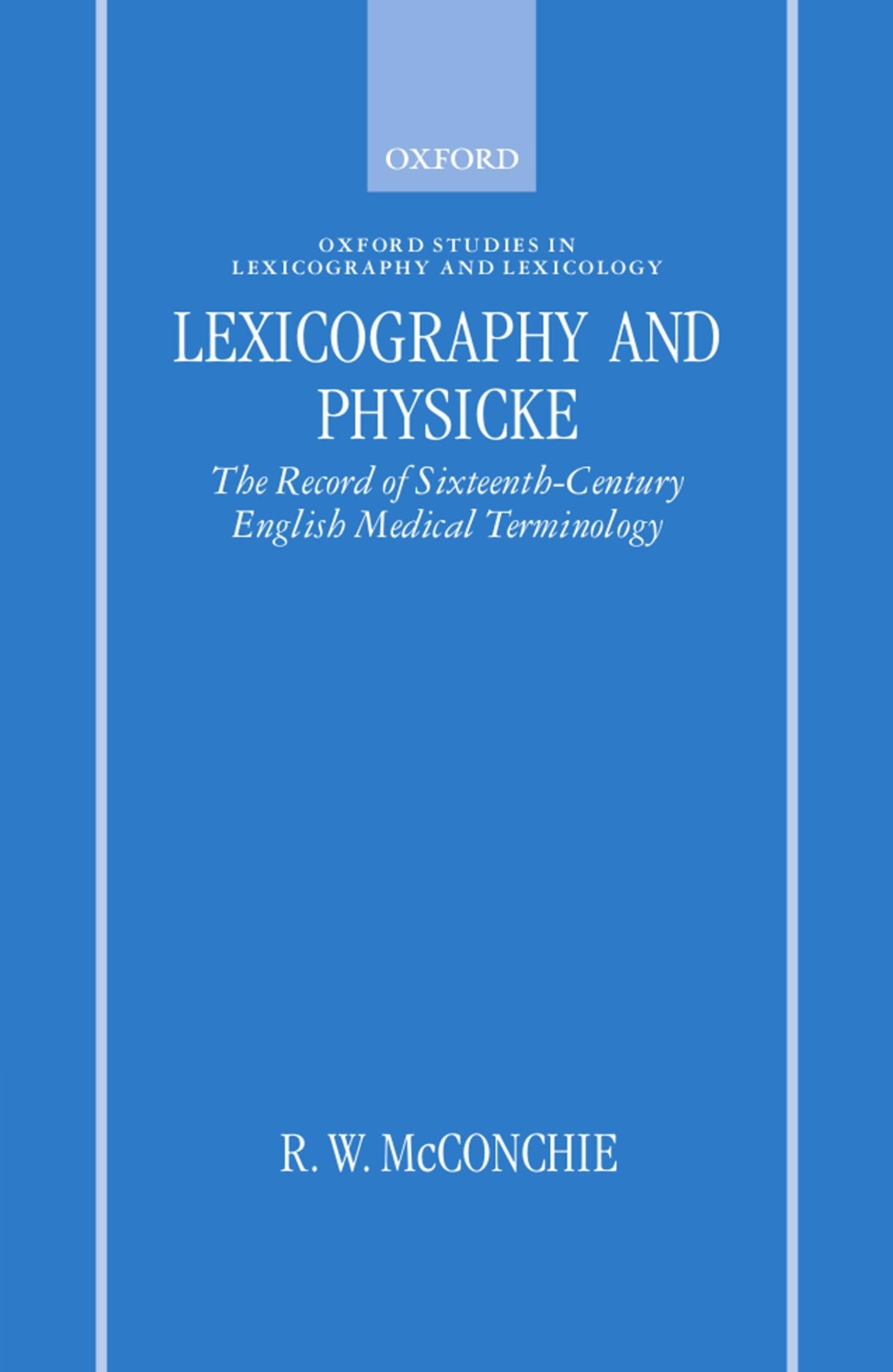 Lexicography and Physicke: The Record of Sixteenth-Century English Medical Terminology (Oxford Studies in Lexicography and Lexicology)