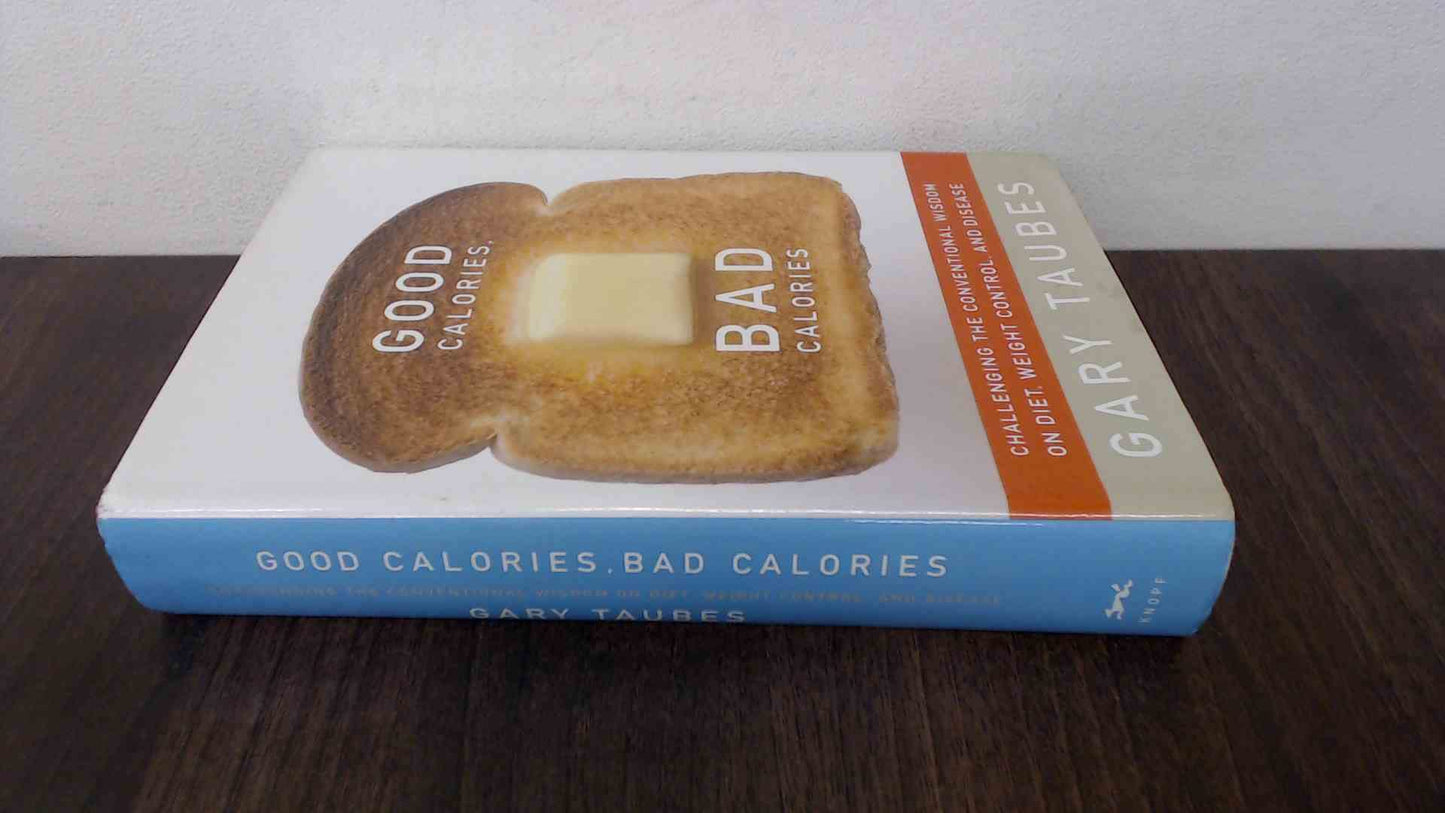 Good Calories, Bad Calories: Challenging the Conventional Wisdom on Diet, Weight Control, and Disease