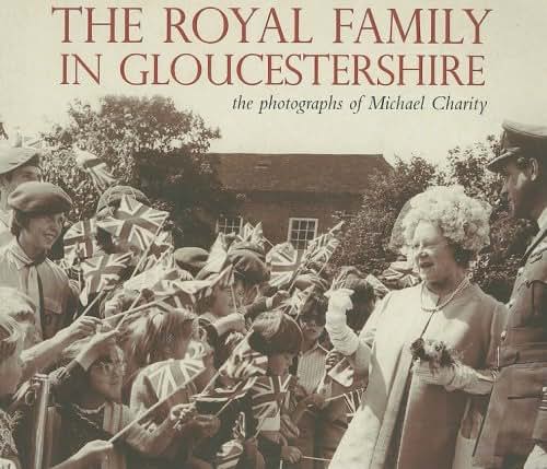 The Royal Family in Gloucestershire: The Photographs of Michael Charity