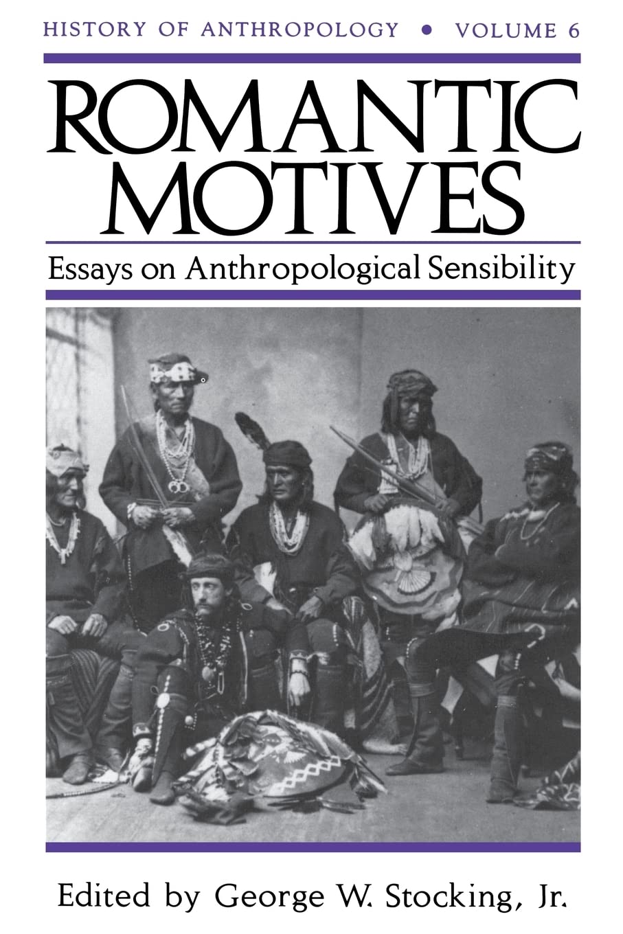 Romantic Motives: Essays on Anthropological Sensibility (Volume 6) (History of Anthropology)