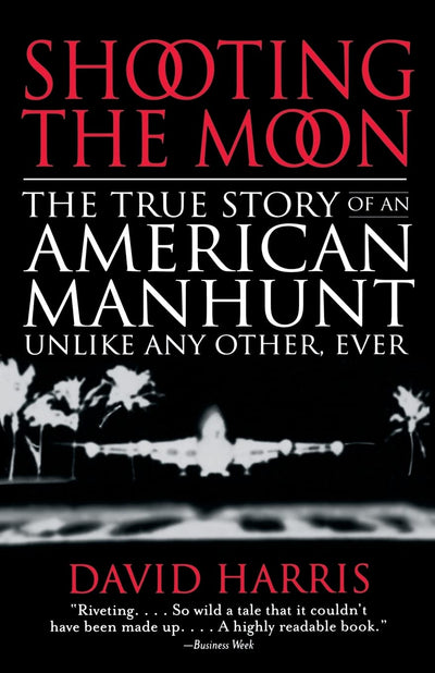 Shooting the Moon: The True Story of an American Manhunt Unl