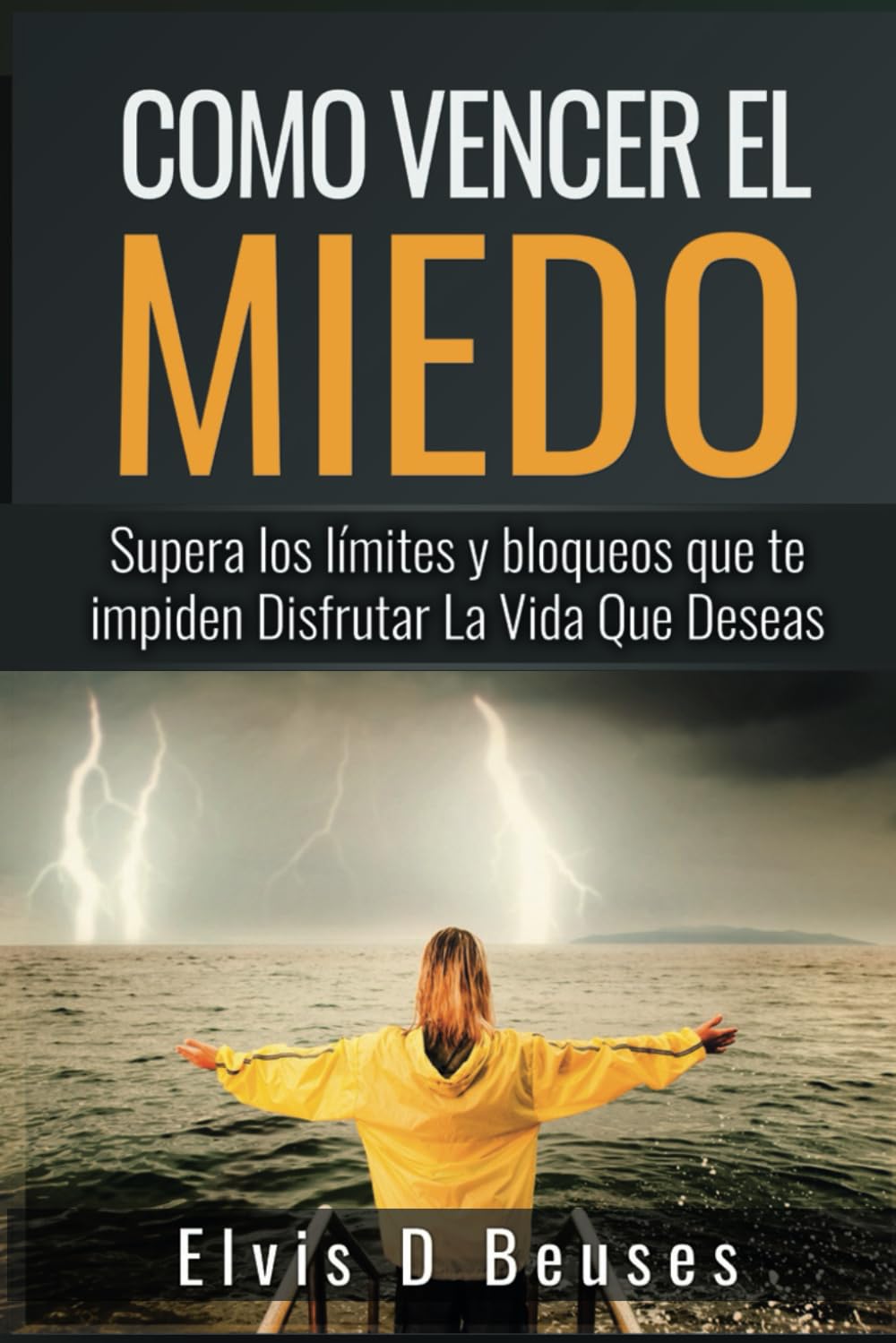 Como Vencer El Miedo: Supera los limites y bloqueos que te impiden Disfrutar La Vida Que Deseas (Miedo y Ansiedad) (Spanish Edition)