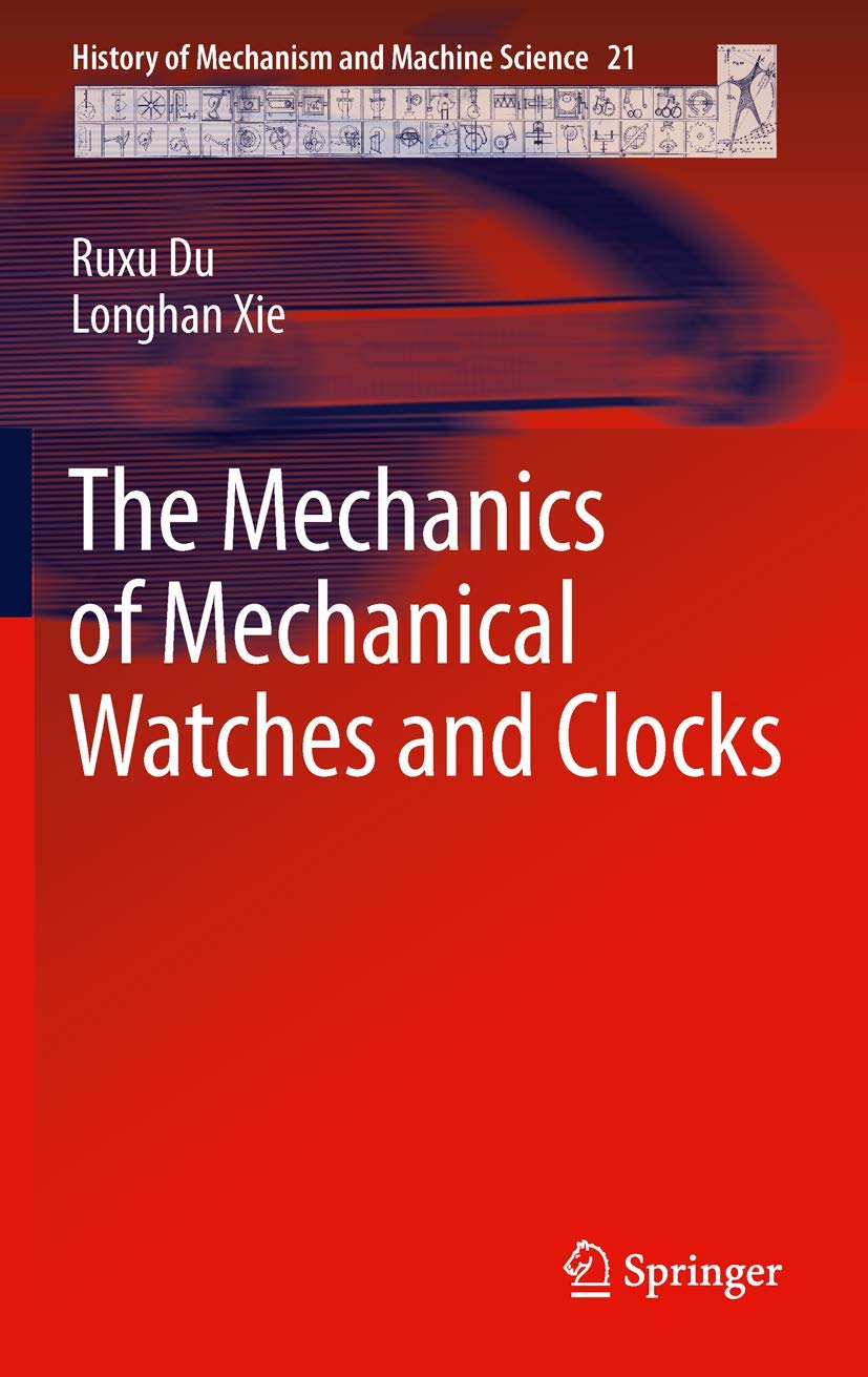 The Mechanics of Mechanical Watches and Clocks (History of Mechanism and Machine Science, 21)