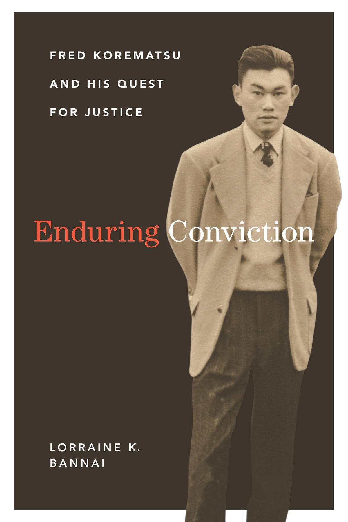 Enduring Conviction: Fred Korematsu and His Quest for Justice (The Scott and Laurie Series in Asian American Studies)