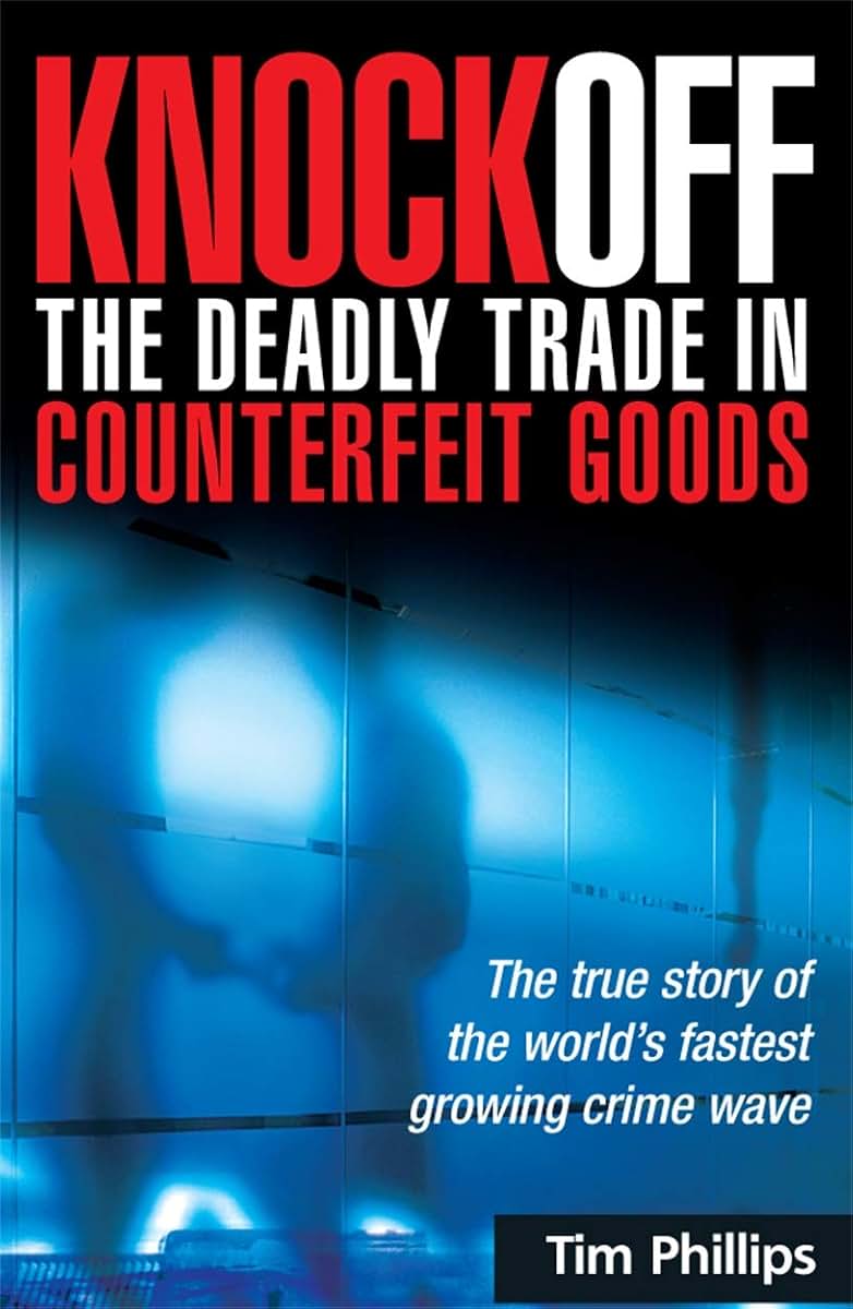 Knockoff: The Deadly Trade in Counterfeit Goods: The True Story of the World's Fastest Growing Crimewave