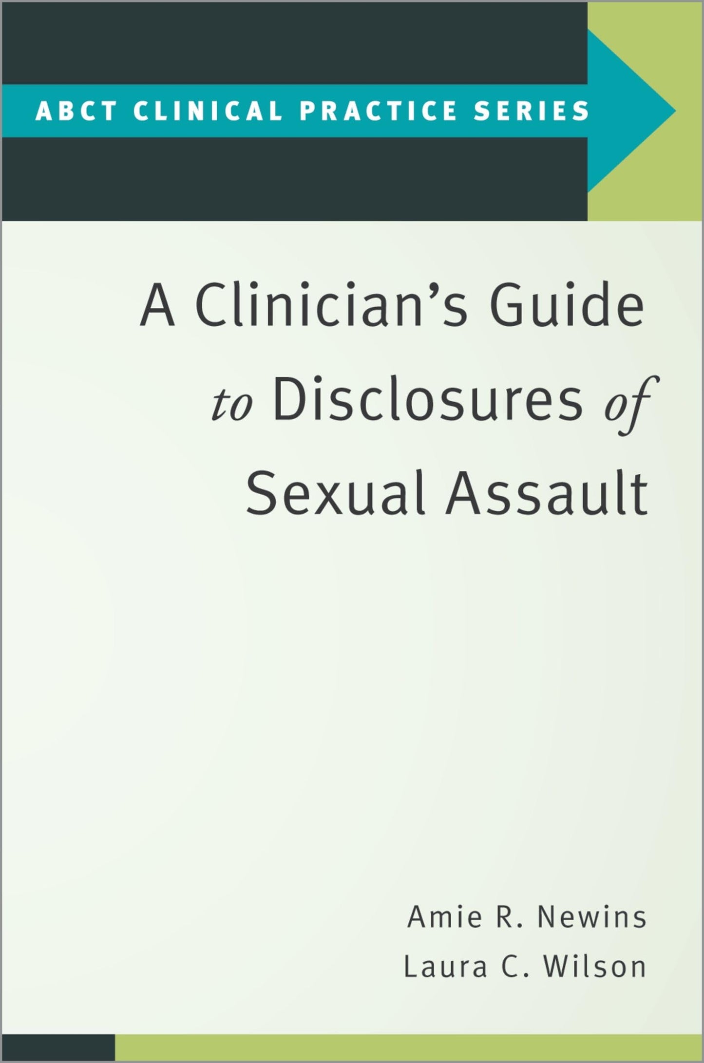 A Clinician's Guide to Disclosures of Sexual Assault (ABCT Clinical Practice Series)