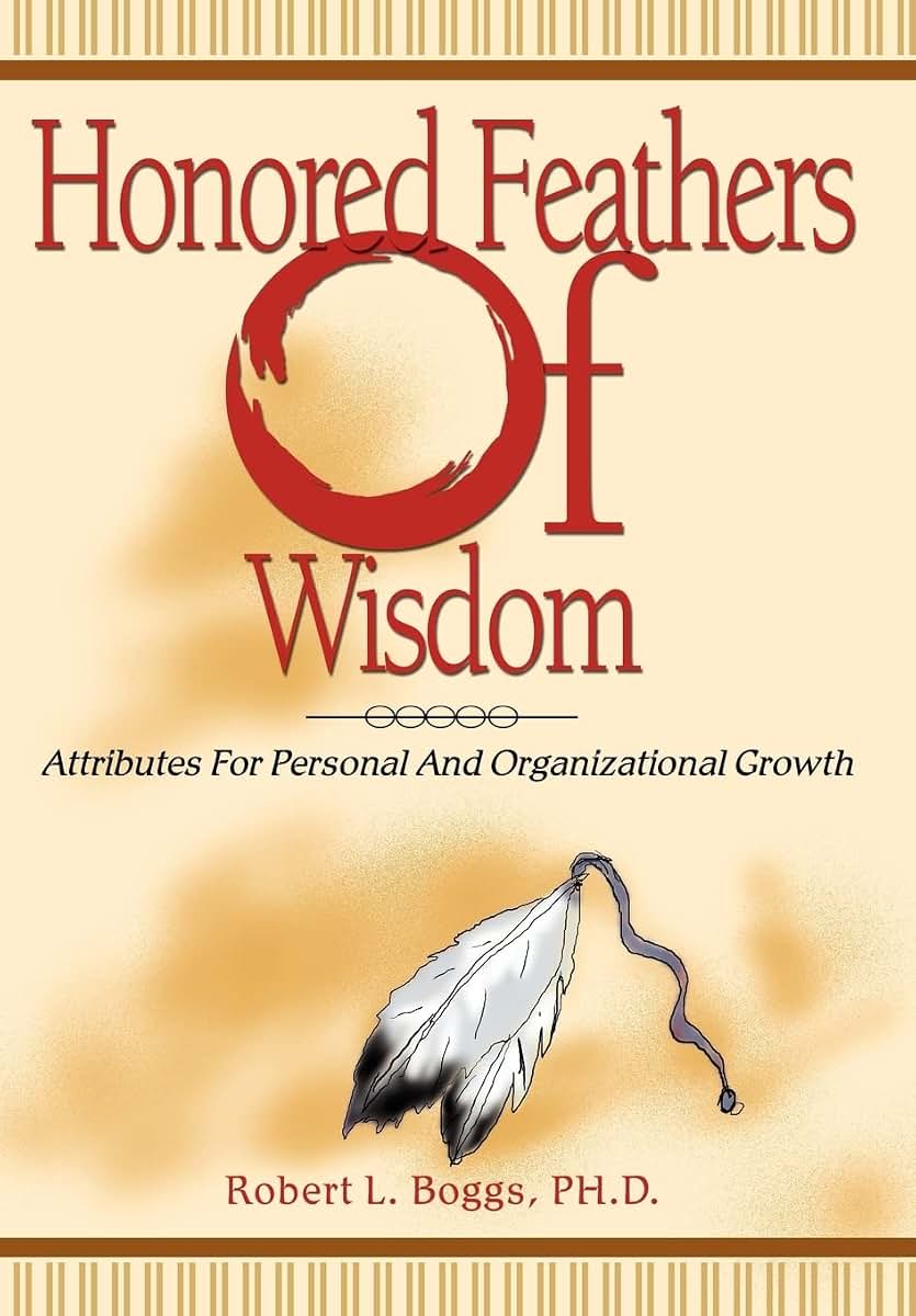 Honored Feathers of Wisdom: Attributes for Personal and Organizational Growth