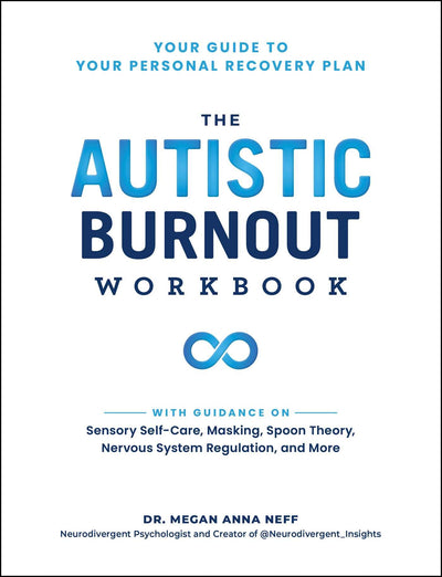 The Autistic Burnout Workbook: Your Guide to Your Personal Recovery Plan (Self-Care for Autistic People)