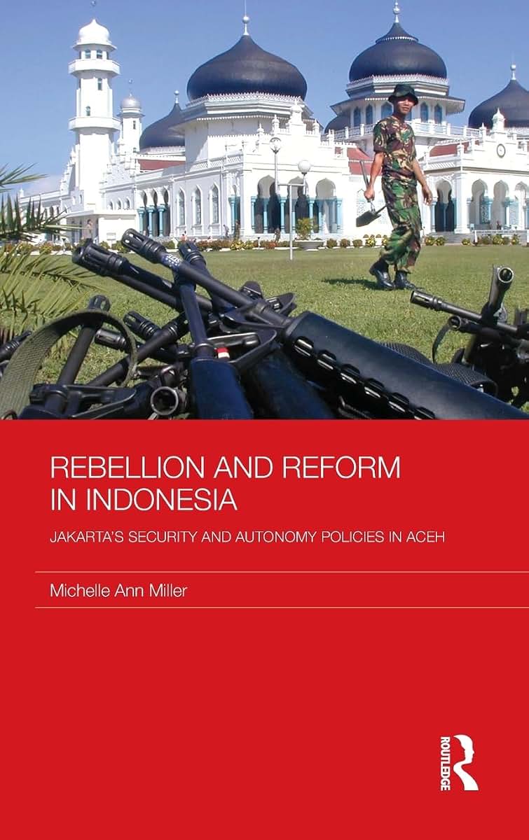 Rebellion and Reform in Indonesia: Jakarta's security and autonomy polices in Aceh (Routledge Contemporary Southeast Asia Series)