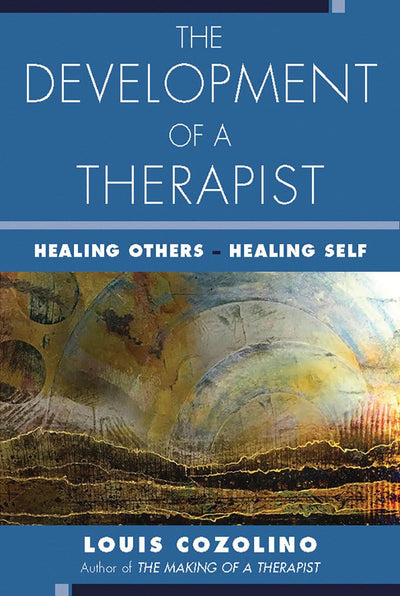 The Development of a Therapist: Healing Others - Healing Self (The Norton Series on Interpersonal Neurobiology)