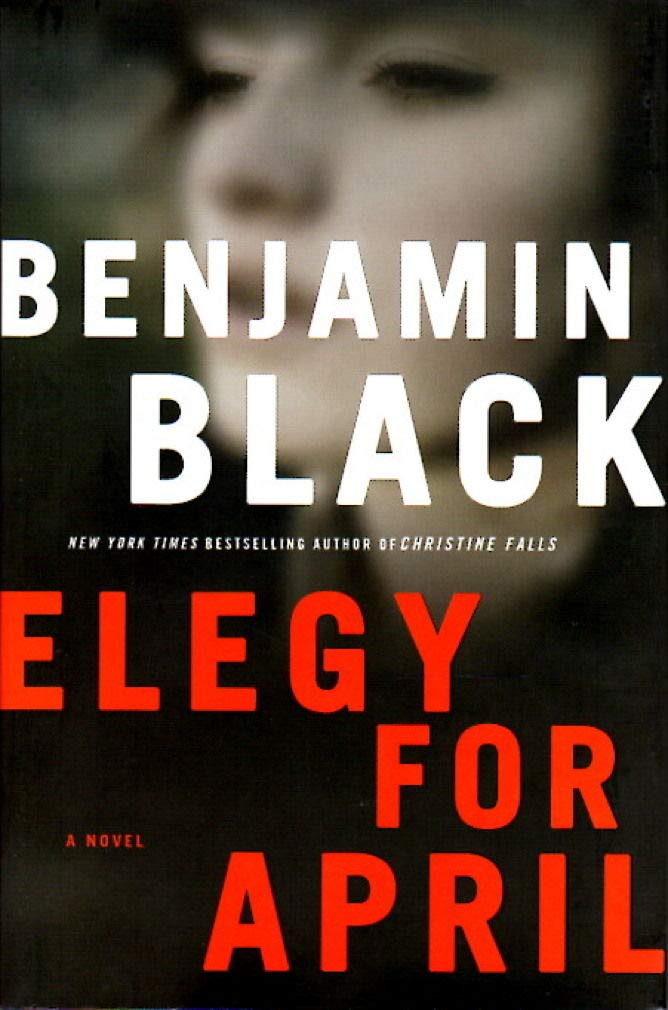 Elegy for April (Quirke, Book 3) by Black, Benjamin
