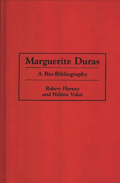 Marguerite Duras: A Bio-Bibliography (Bio-Bibliographies in World Literature)