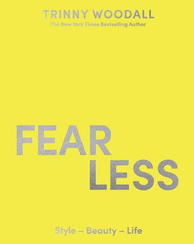 Fearless: This book will change your life. - Davina McCall. Find your style, boost your confidence and live your best life with the instant Sunday Times bestseller