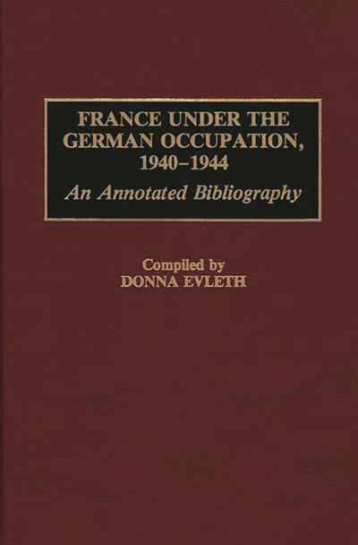 France Under the German Occupation, 1940-1944: An Annotated Bibliography (Bibliographies and Indexes in World History)
