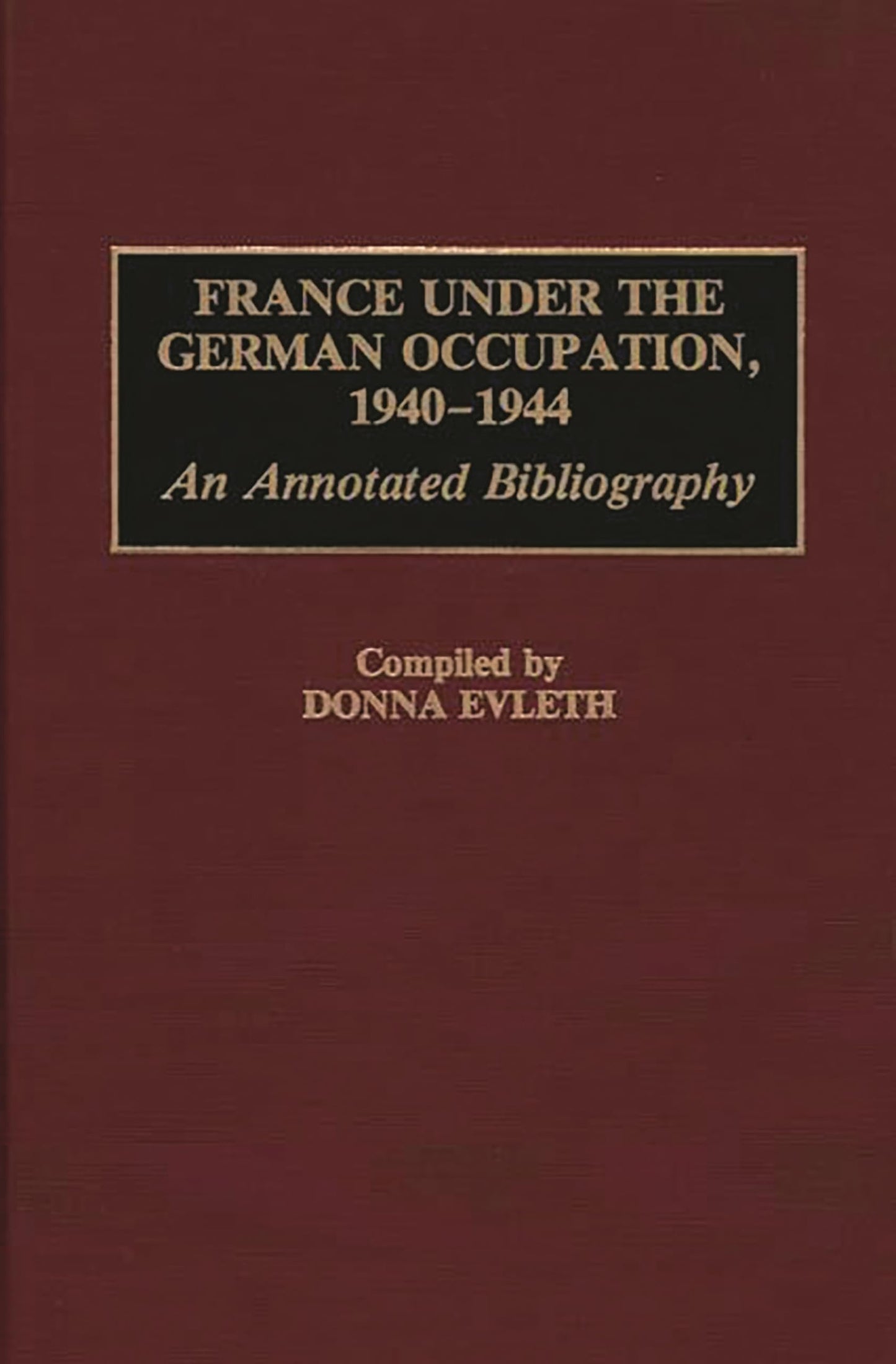 France Under the German Occupation, 1940-1944: An Annotated Bibliography (Bibliographies and Indexes in World History)