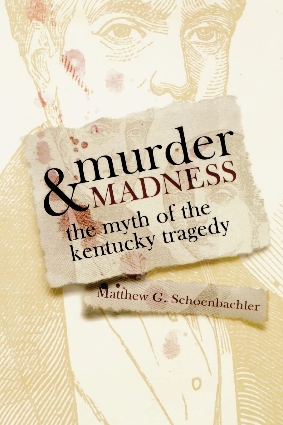 Murder and Madness: The Myth of the Kentucky Tragedy (Topics In Kentucky History)