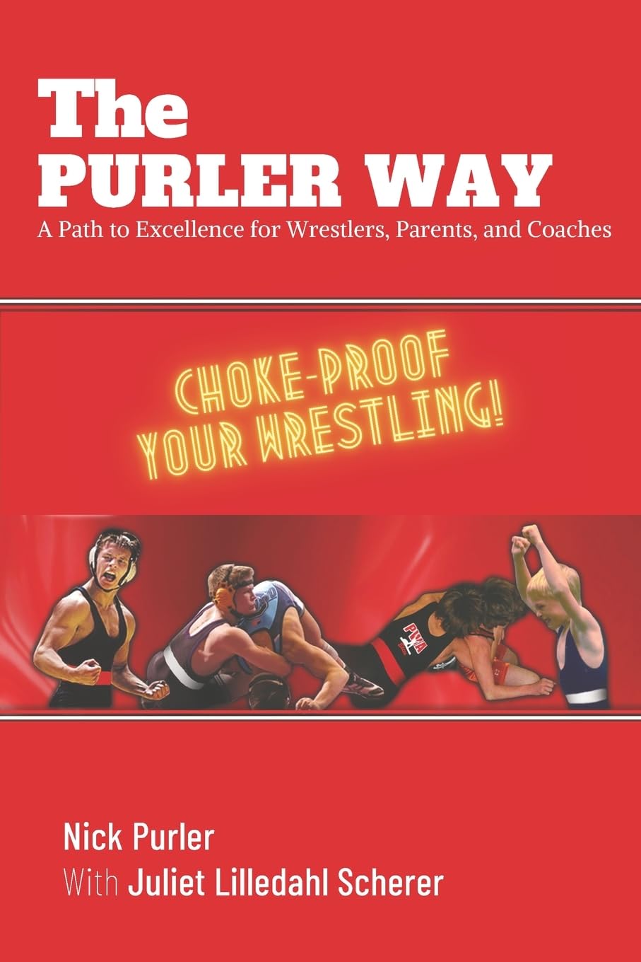 The Purler Way: A Path to Excellence for Wrestlers, Parents, and Coaches (PURLER WRESTLING SUCCESS SERIES)