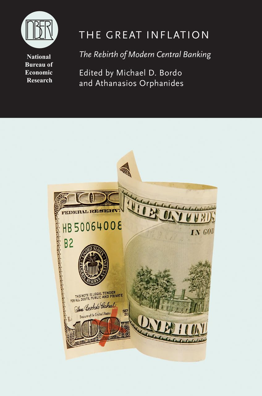 The Great Inflation: The Rebirth of Modern Central Banking (National Bureau of Economic Research Conference Report)