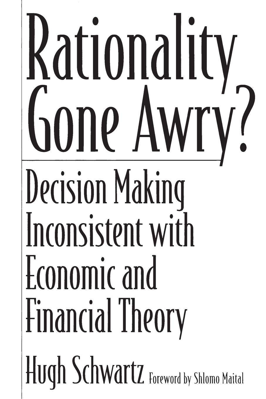 Rationality Gone Awry?: Decision Making Inconsistent with Economic and Financial Theory