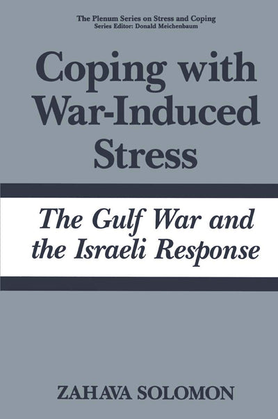 Coping with War-Induced Stress: The Gulf War and the Israeli Response (Springer Series on Stress and Coping)