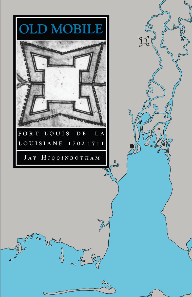 Old Mobile: Fort Louis de la Louisiane, 1702-1711 (Library of Alabama Classics)